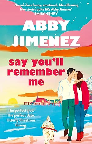 Say You’ll Remember Me by Abby Jimenez // Book Review
